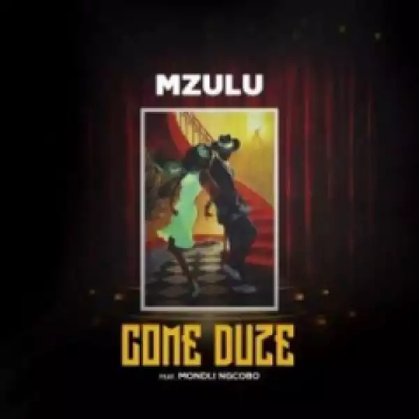 Mzulu - Come Duze Ft. Mondli Ngcobo